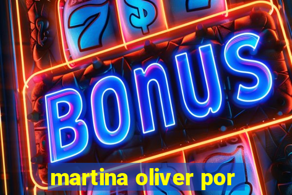 martina oliver por